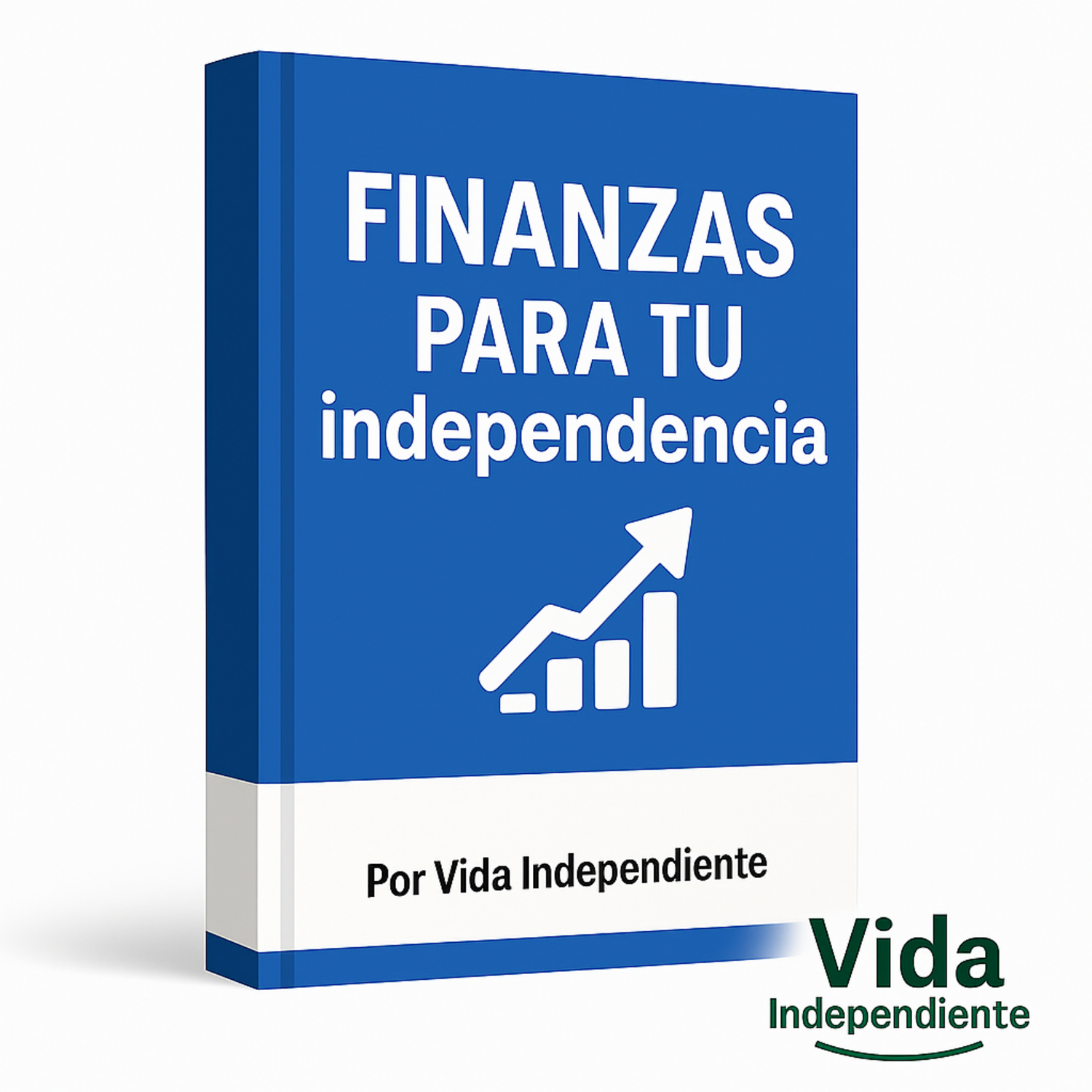 Finanzas para tu primera independencia | Guía práctica para administrar tu dinero, ahorrar y construir libertad – Vida Independiente